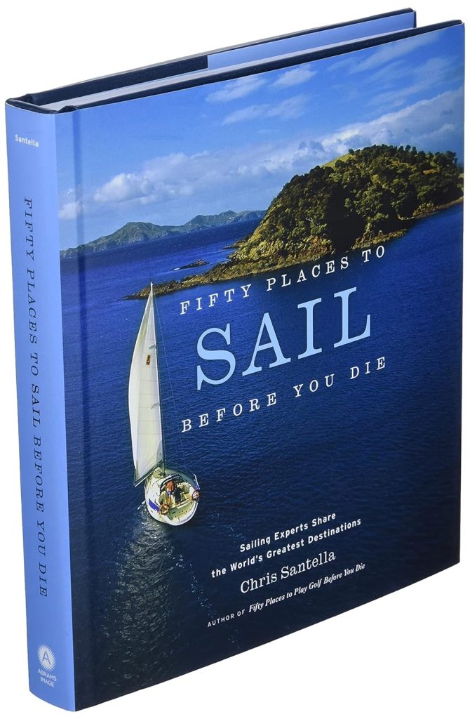 Fifty Places to Sail Before You Die: Sailing Experts Share the Worlds Greatest Destinations Hardcover – May 1, 2007
